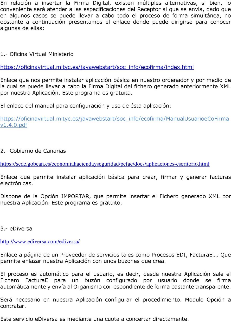 - Oficina Virtual Ministerio https://oficinavirtual.mityc.es/javawebstart/soc_info/ecofirma/index.