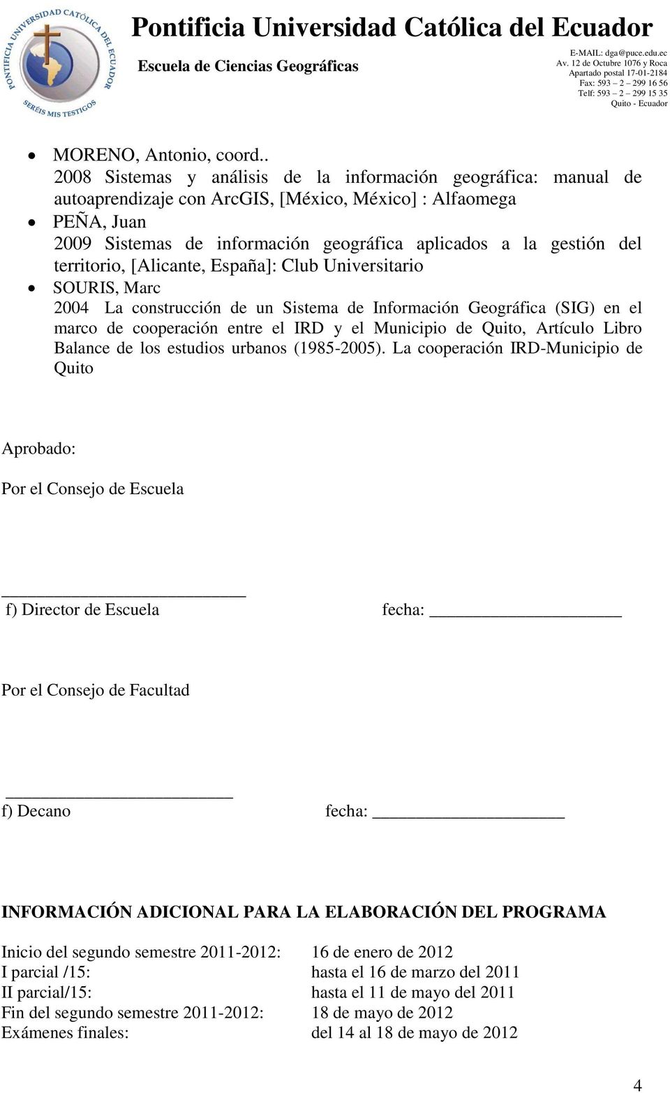 del territorio, [Alicante, España]: Club Universitario SOURIS, Marc 2004 La construcción de un Sistema de Información Geográfica (SIG) en el marco de cooperación entre el IRD y el Municipio de Quito,