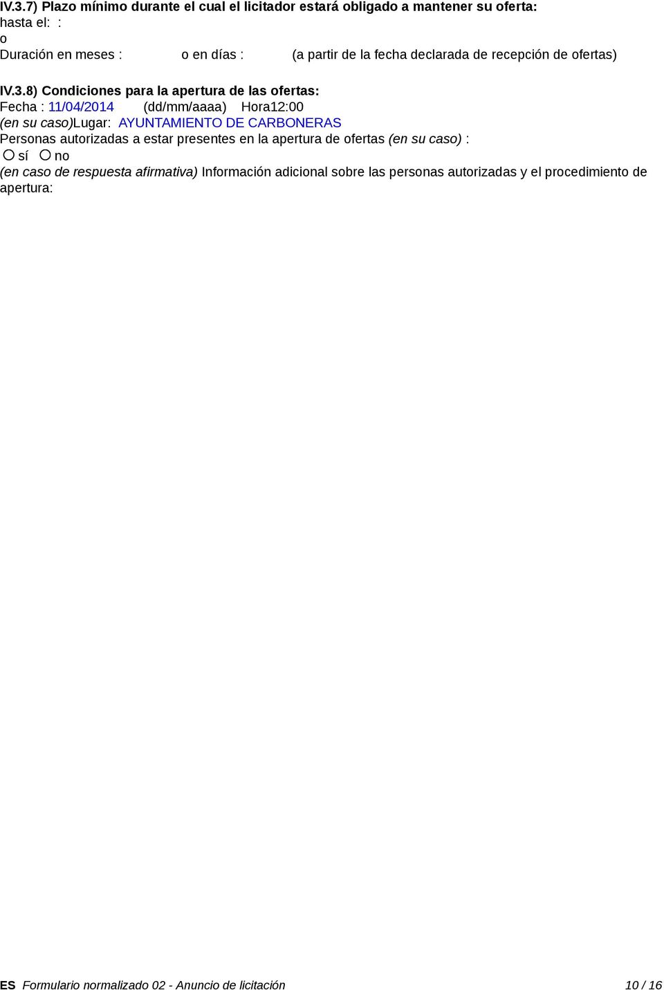 8) Cndicines para la apertura de las fertas: Fecha : 11/04/2014 (dd/mm/aaaa) Hra12:00 (en su cas)lugar: AYUNTAMIENTO DE CARBONERAS Persnas