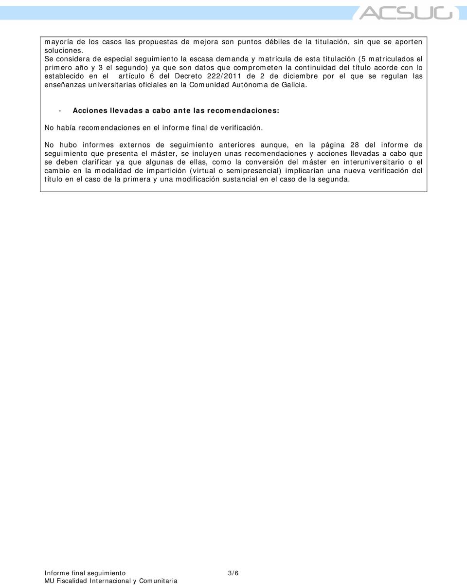 con lo establecido en el artículo 6 del Decreto 222/2011 de 2 de diciembre por el que se regulan las enseñanzas universitarias oficiales en la Comunidad Autónoma de Galicia.