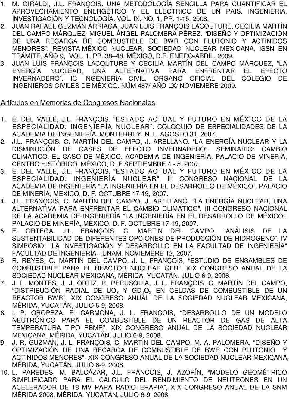DISEÑO Y OPTIMIZACIÓN DE UNA RECARGA DE COMBUSTIBLE DE BWR CON PLUTONIO Y ACTÍNIDOS MENORES. REVISTA MÉXICO NUCLEAR, SOCIEDAD NUCLEAR MEXICANA. ISSN EN TRÁMITE, AÑO 9, VOL. 1, PP. 38 48. MÉXICO, D.F.