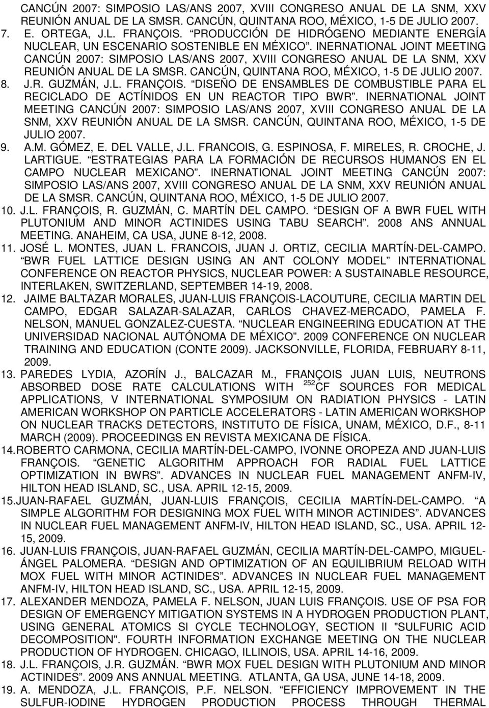 INERNATIONAL JOINT MEETING CANCÚN 2007: SIMPOSIO LAS/ANS 2007, XVIII CONGRESO ANUAL DE LA SNM, XXV REUNIÓN ANUAL DE LA SMSR. CANCÚN, QUINTANA ROO, MÉXICO, 1-5 DE JULIO 2007. 8. J.R. GUZMÁN, J.L. FRANÇOIS.