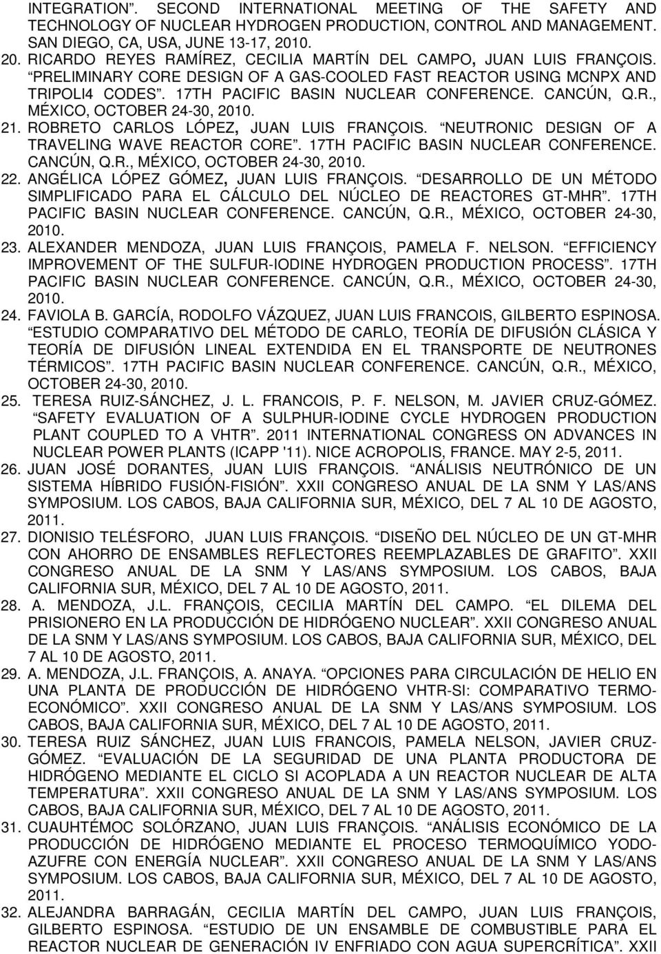 CANCÚN, Q.R., MÉXICO, OCTOBER 24-30, 2010. 21. ROBRETO CARLOS LÓPEZ, JUAN LUIS FRANÇOIS. NEUTRONIC DESIGN OF A TRAVELING WAVE REACTOR CORE. 17TH PACIFIC BASIN NUCLEAR CONFERENCE. CANCÚN, Q.R., MÉXICO, OCTOBER 24-30, 2010. 22.