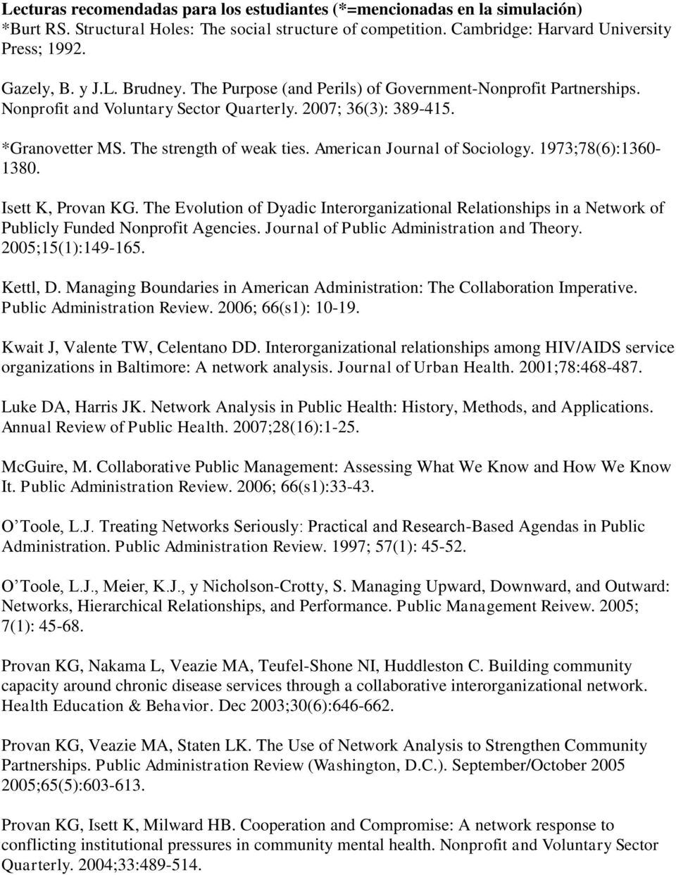 American Journal of Sociology. 1973;78(6):1360-1380. Isett K, Provan KG. The Evolution of Dyadic Interorganizational Relationships in a Network of Publicly Funded Nonprofit Agencies.