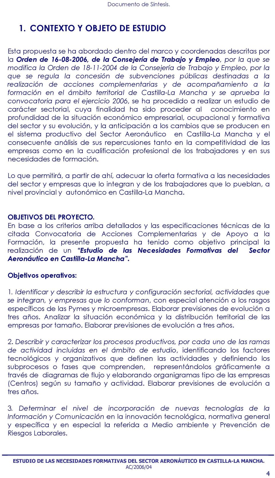 formación en el ámbito territorial de Castilla-La Mancha y se aprueba la convocatoria para el ejercicio 2006, se ha procedido a realizar un estudio de carácter sectorial, cuya finalidad ha sido