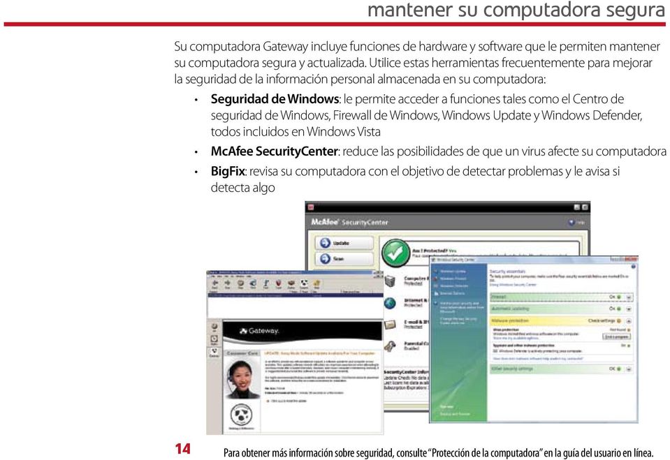 Centro de seguridad de Windows, Firewall de Windows, Windows Update y Windows Defender, todos incluidos en Windows Vista McAfee SecurityCenter: reduce las posibilidades de que un virus afecte