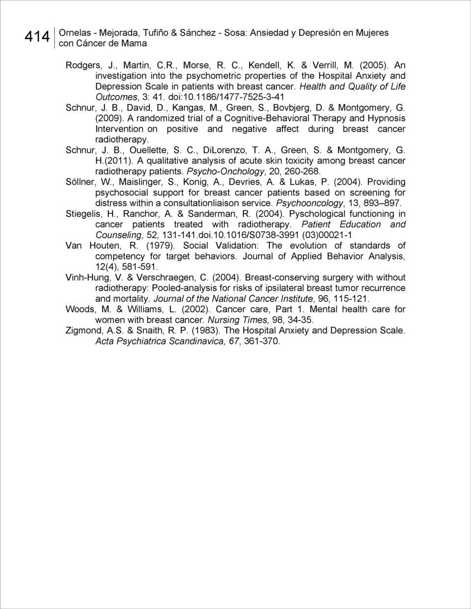 1186/1477-7525-3-41 Schnur, J. B., David, D., Kangas, M., Green, S., Bovbjerg, D. & Montgomery, G. (2009).