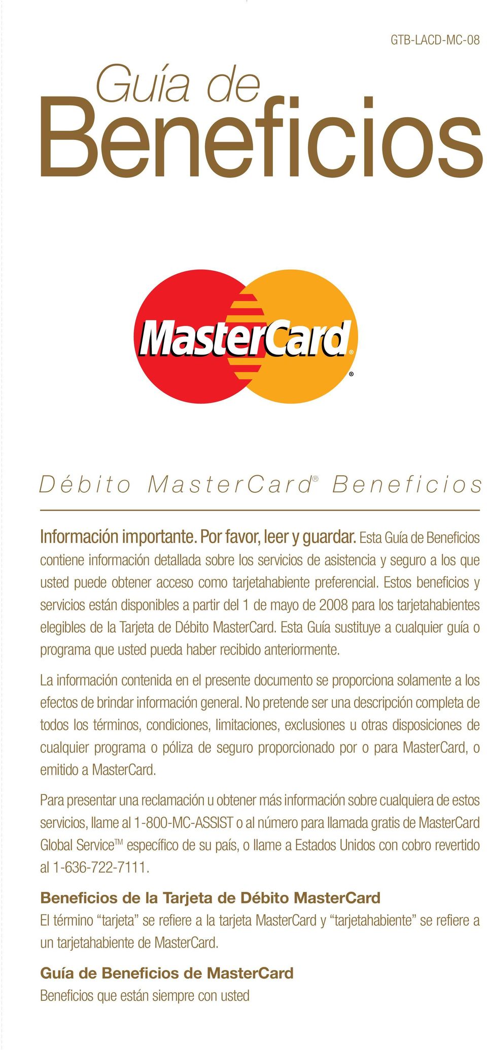 Estos beneficios y servicios están disponibles a partir del 1 de mayo de 2008 para los tarjetahabientes elegibles de la Tarjeta de Débito MasterCard.