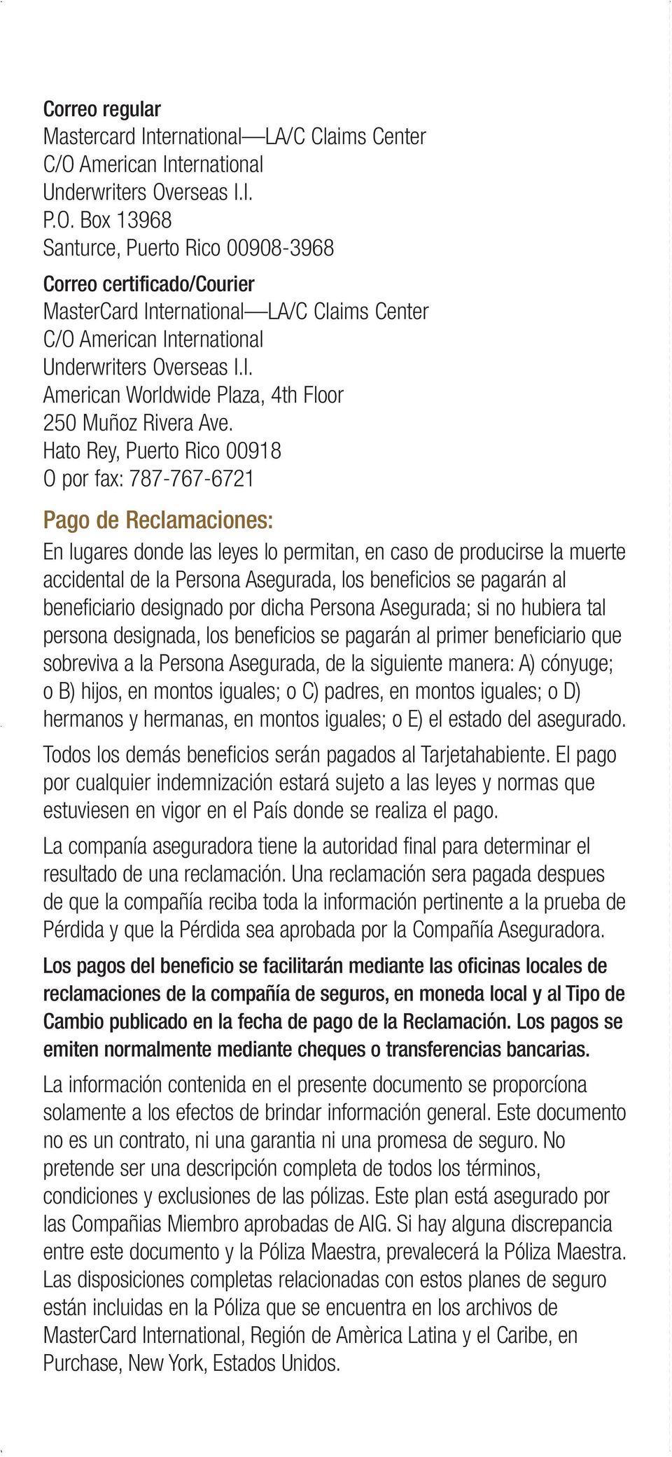 erseas I.I. P.O. Box 13968 Santurce, Puerto Rico 00908-3968 Correo certificado/courier MasterCard International LA/C Claims Center C/O erseas I.I. American Worldwide Plaza, 4th Floor 250 Muñoz Rivera Ave.