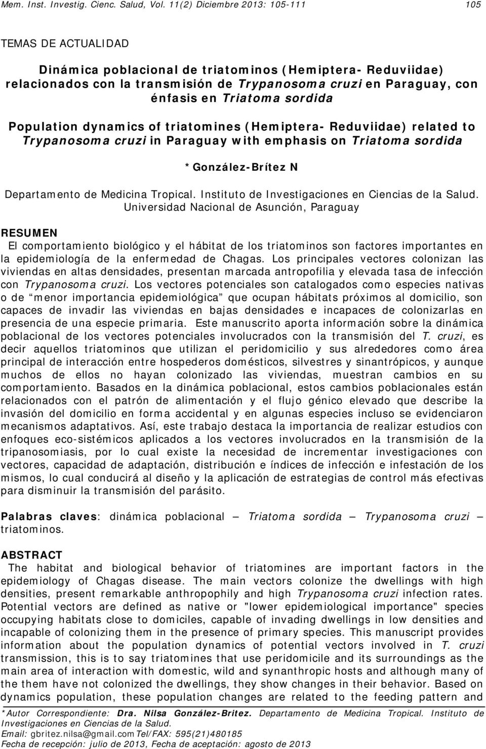 Triatoma sordida Population dynamics of triatomines (Hemiptera- Reduviidae) related to Trypanosoma cruzi in Paraguay with emphasis on Triatoma sordida *González-Brítez N Departamento de Medicina