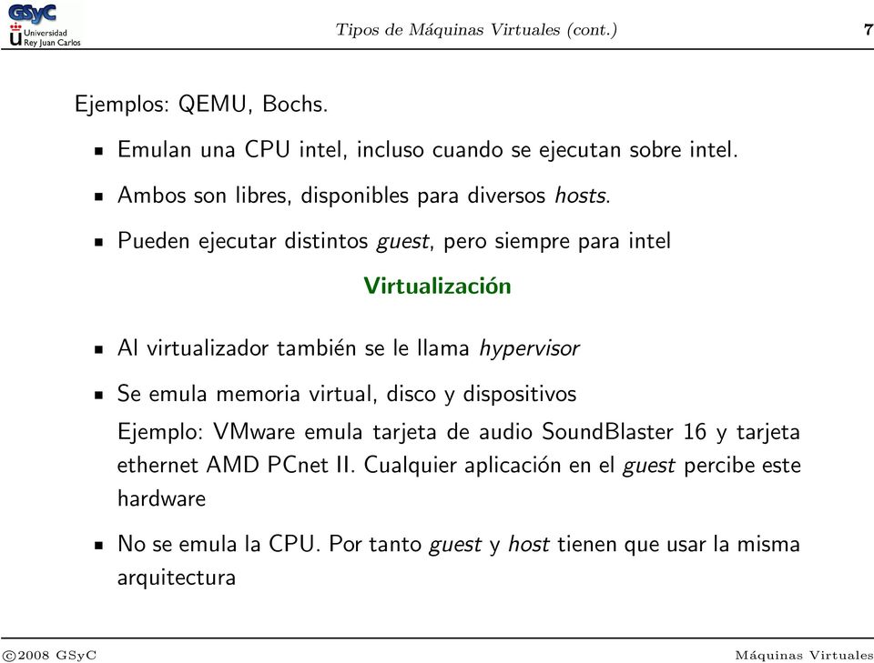 Pueden ejecutar distintos guest, pero siempre para intel Virtualización Al virtualizador también se le llama hypervisor Se emula memoria