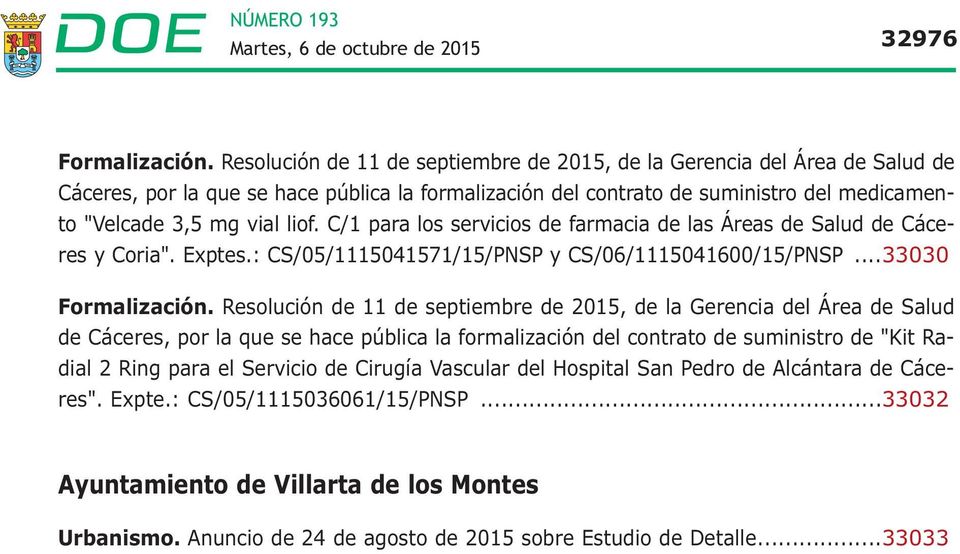 C/1 para los servicios de farmacia de las Áreas de Salud de Cáceres y Coria". Exptes.: CS/05/1115041571/15/PNSP y CS/06/1115041600/15/PNSP...33030 Formalización.