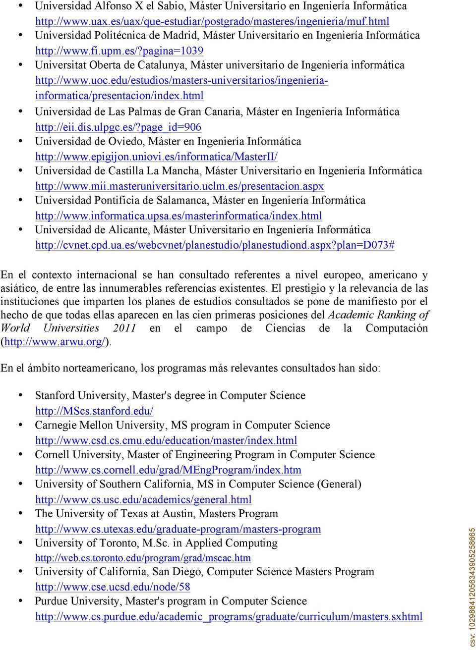 pagina=1039 Universitat Oberta de Catalunya, Máster universitario de Ingeniería informática http://www.uoc.edu/estudios/masters-universitarios/ingenieriainformatica/presentacion/index.