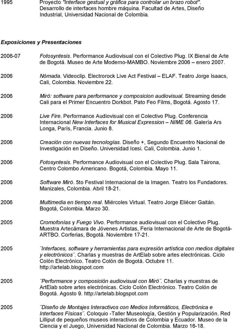 Videoclip. Electrorock Live Act Festival ELAF. Teatro Jorge Isaacs, Cali, Colombia. Noviembre 22. 2006 Miró: software para performance y composicion audiovisual.