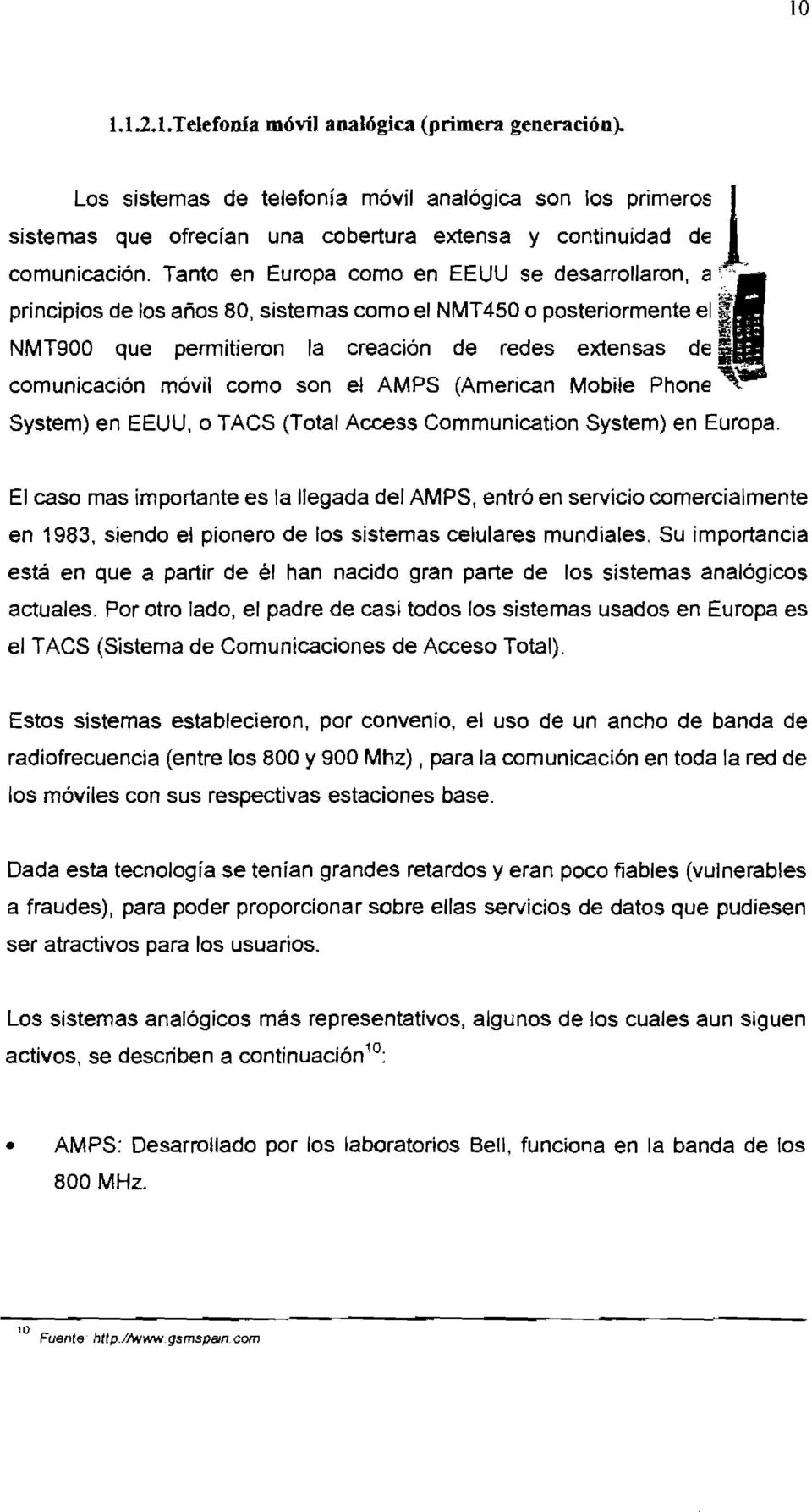 como son e! AMPS (American Mobiie Phone System) en EEUU, o TACS (Total Access Communication System) en Europa.