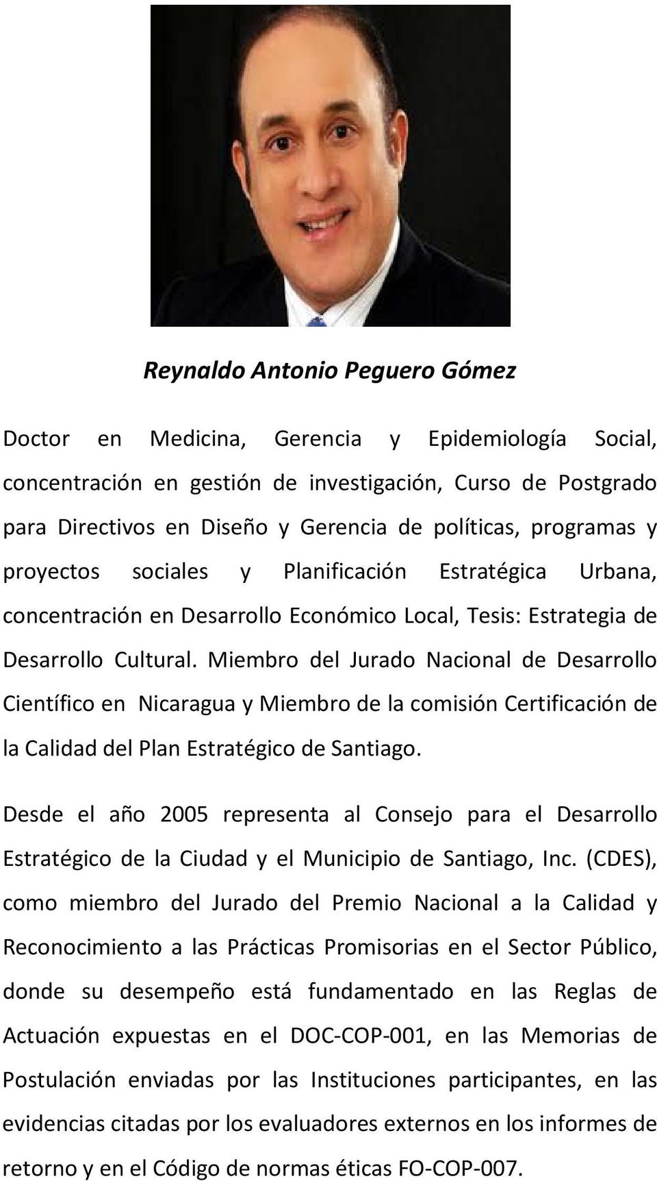 Miembro del Jurado Nacional de Desarrollo Científico en Nicaragua y Miembro de la comisión Certificación de la Calidad del Plan Estratégico de Santiago.