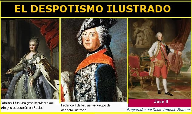 4.2 EL DESPOTISMO ILUSTRADO.- Fue la forma política desarrollada por monarcas absolutos utilizando la ideología ilustrada.