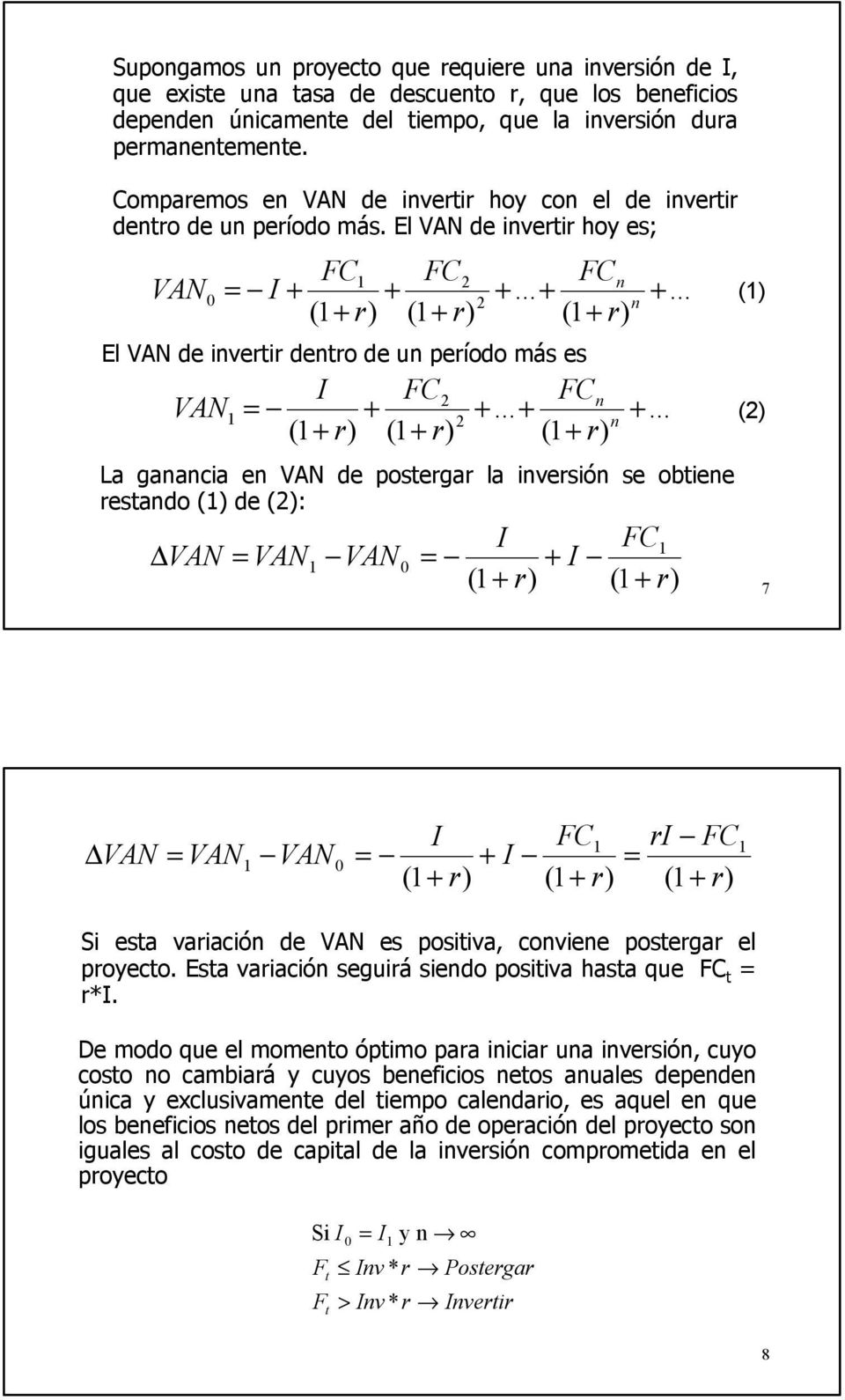 .. + ( + r) 0 = + 2 n El VAN de inverir denro de un período más es VAN I FC2 + ( + r) ( + r) FCn +.