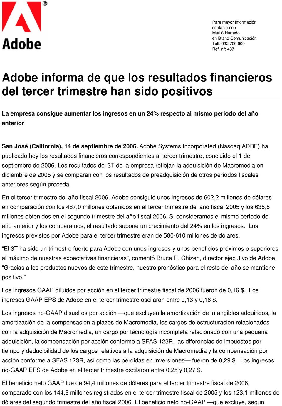 (California), 14 de septiembre de 2006. Adobe Systems Incorporated (Nasdaq:ADBE) ha publicado hoy los resultados financieros correspondientes al tercer trimestre, concluido el 1 de septiembre de 2006.