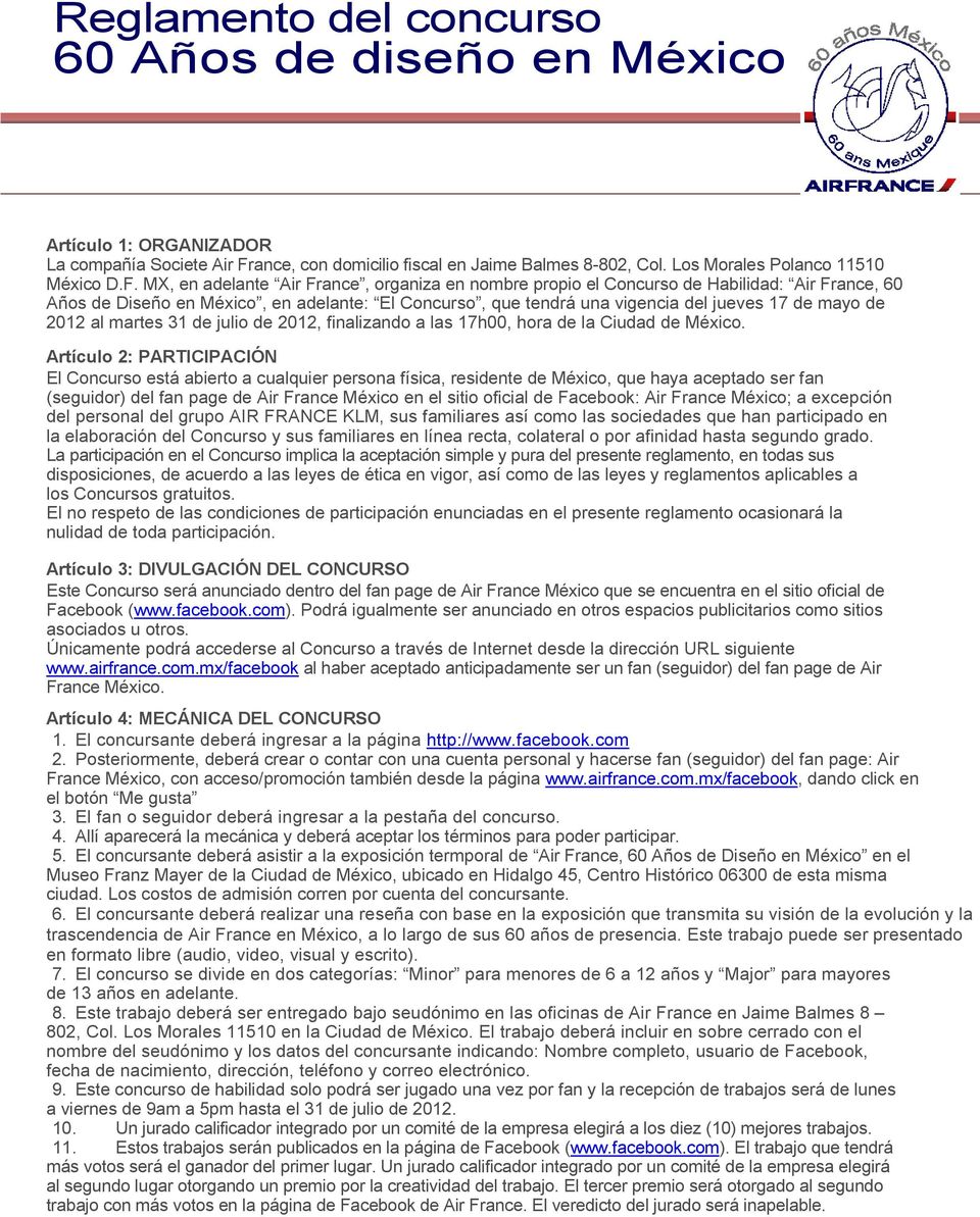 MX, en adelante Air France, organiza en nombre propio el Concurso de Habilidad: Air France, 60 Años de Diseño en México, en adelante: El Concurso, que tendrá una vigencia del jueves 17 de mayo de