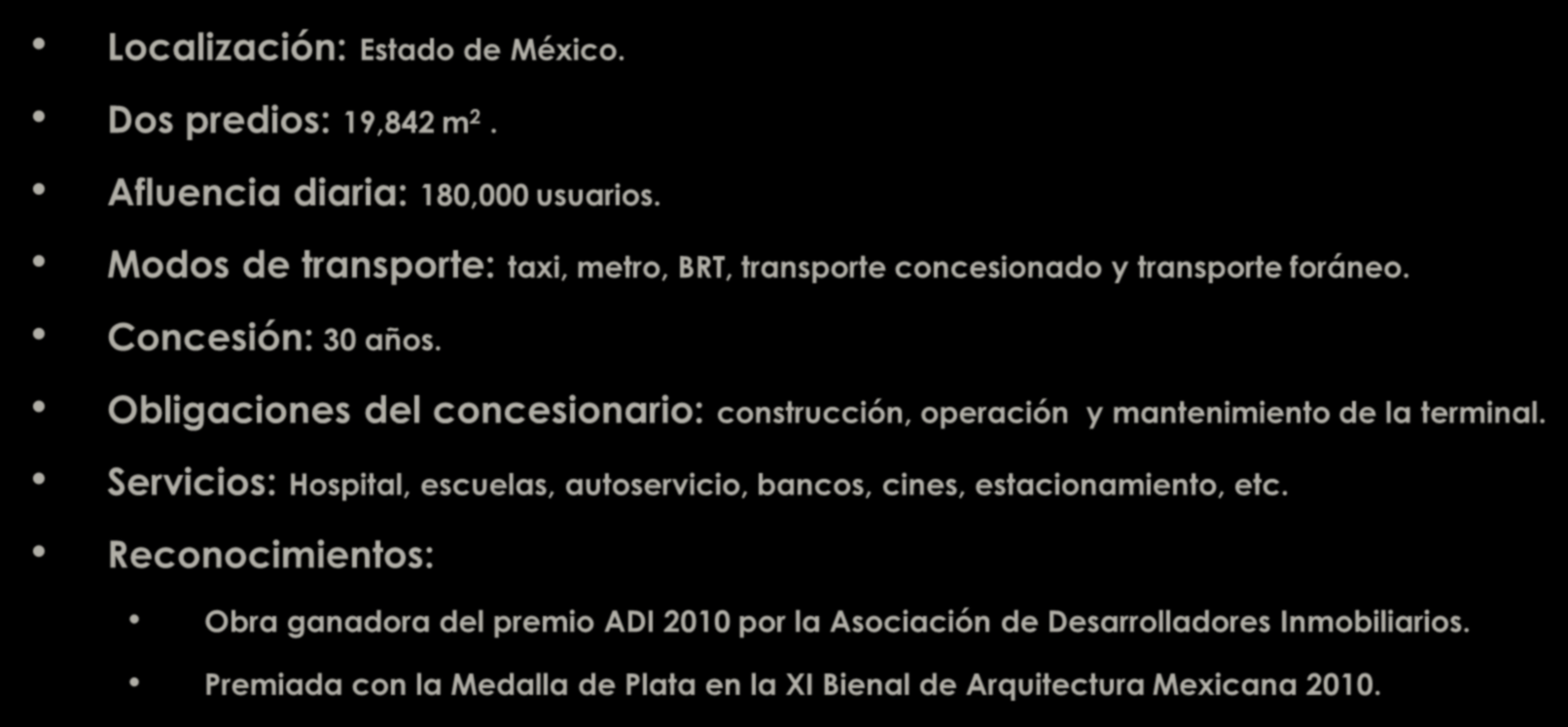 MEXIPUERTO Cd. Azteca Localización: Estado de México. Dos predios: 19,842 m 2. Afluencia diaria: 180,000 usuarios. Modos de transporte: taxi, metro, BRT, transporte concesionado y transporte foráneo.