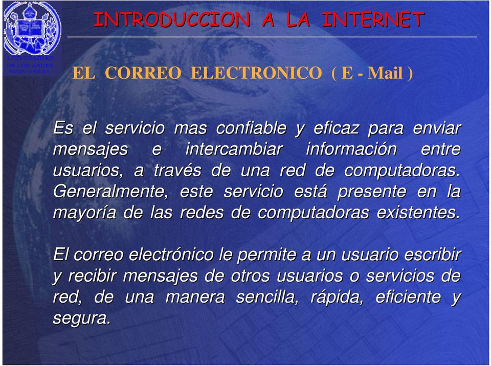 Generalmente, este servicio está presente en la mayoría a de las redes de computadoras existentes.