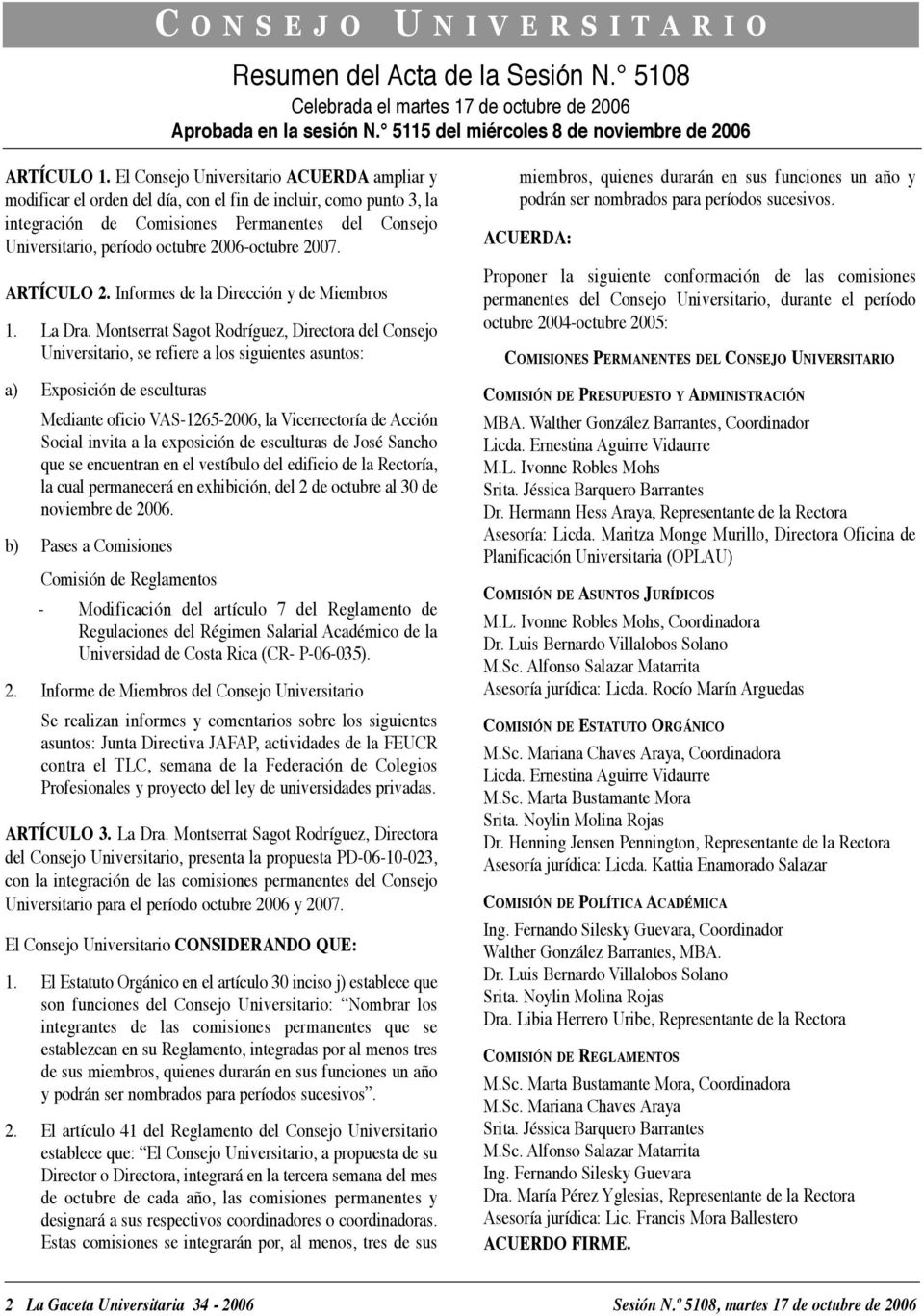 2006-octubre 2007. ARTÍCULO 2. Informes de la Dirección y de Miembros 1. La Dra.