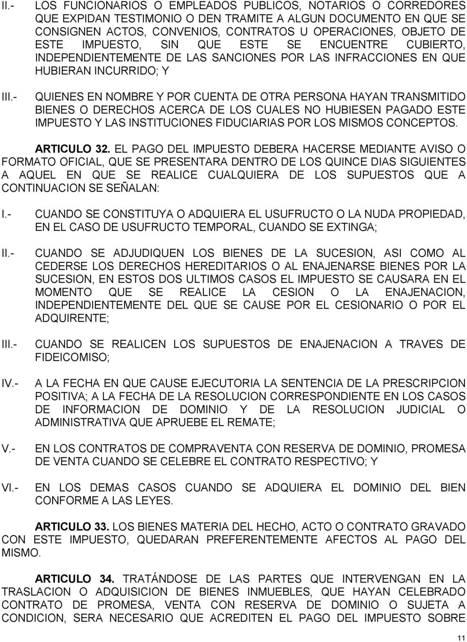 BIENES O DERECHOS ACERCA DE LOS CUALES NO HUBIESEN PAGADO ESTE IMPUESTO Y LAS INSTITUCIONES FIDUCIARIAS POR LOS MISMOS CONCEPTOS. ARTICULO 32.