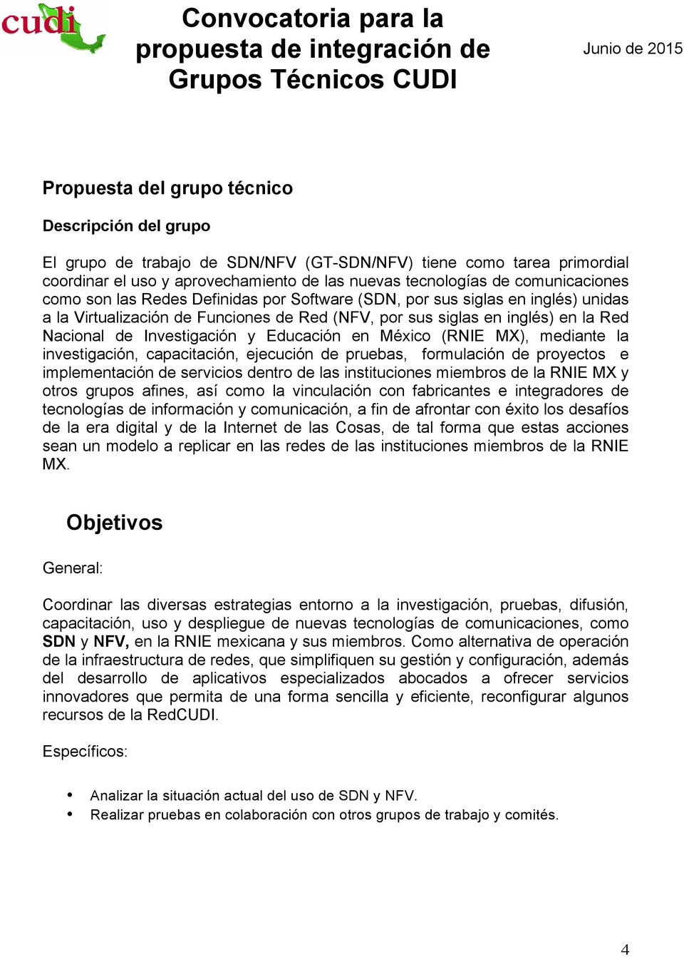 Investigación y Educación en México (RNIE MX), mediante la investigación, capacitación, ejecución de pruebas, formulación de proyectos e implementación de servicios dentro de las instituciones