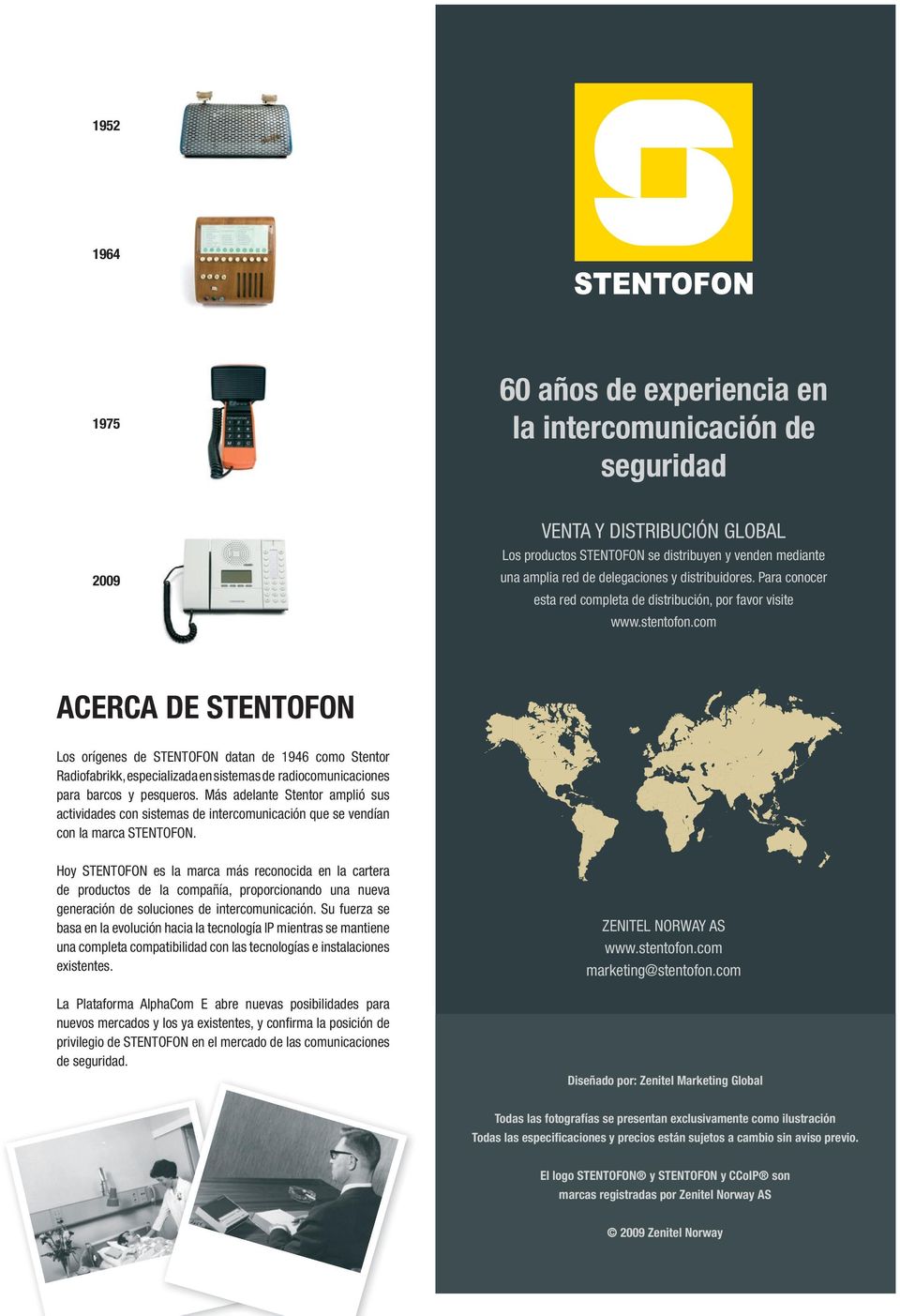 com ACERCA DE STENTOFON Los orígenes de STENTOFON datan de 1946 como Stentor Radiofabrikk, especializada en sistemas de radiocomunicaciones para barcos y pesqueros.