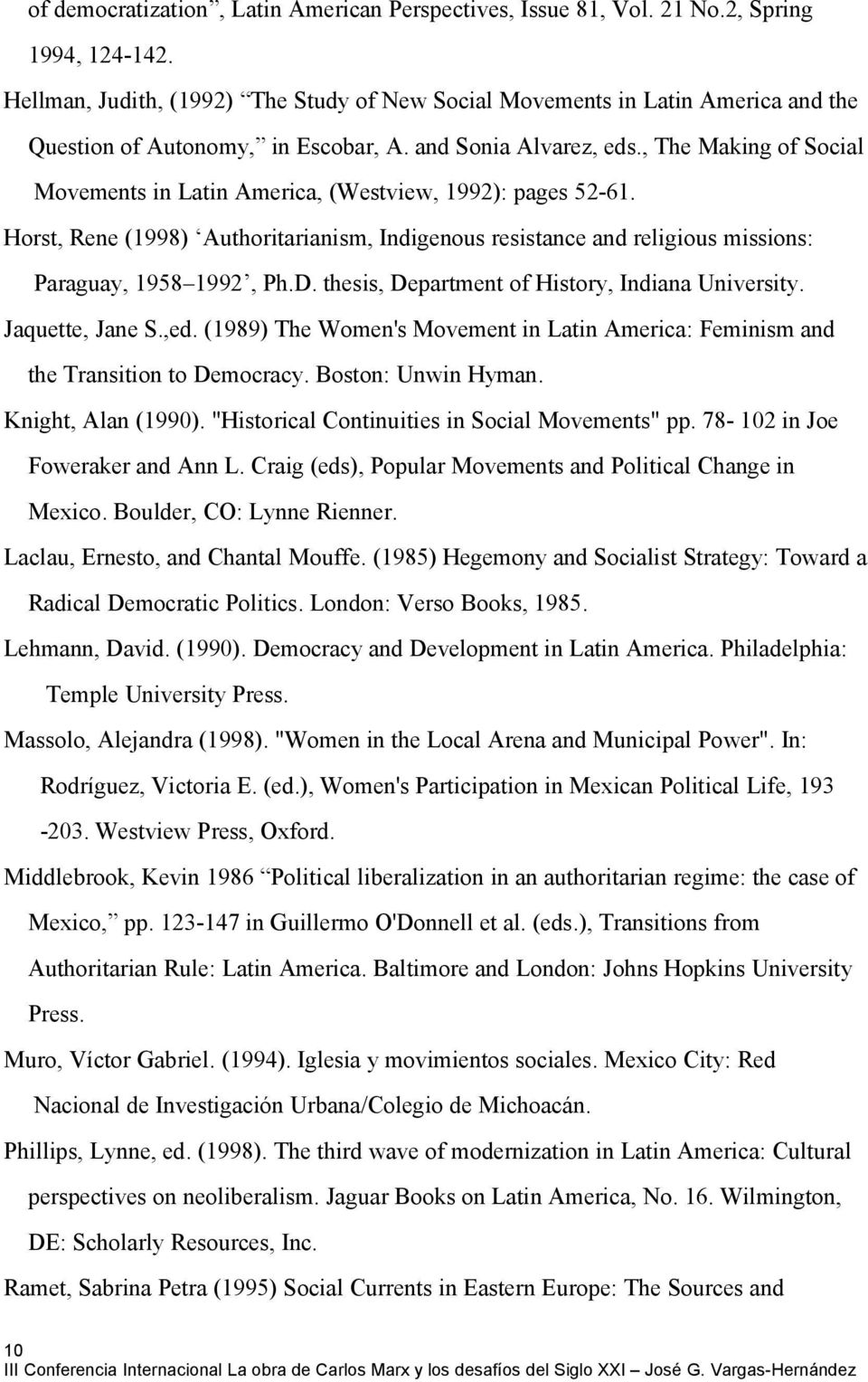 , The Making of Social Movements in Latin America, (Westview, 1992): pages 52-61. Horst, Rene (1998) Authoritarianism, Indigenous resistance and religious missions: Paraguay, 1958 1992, Ph.D.