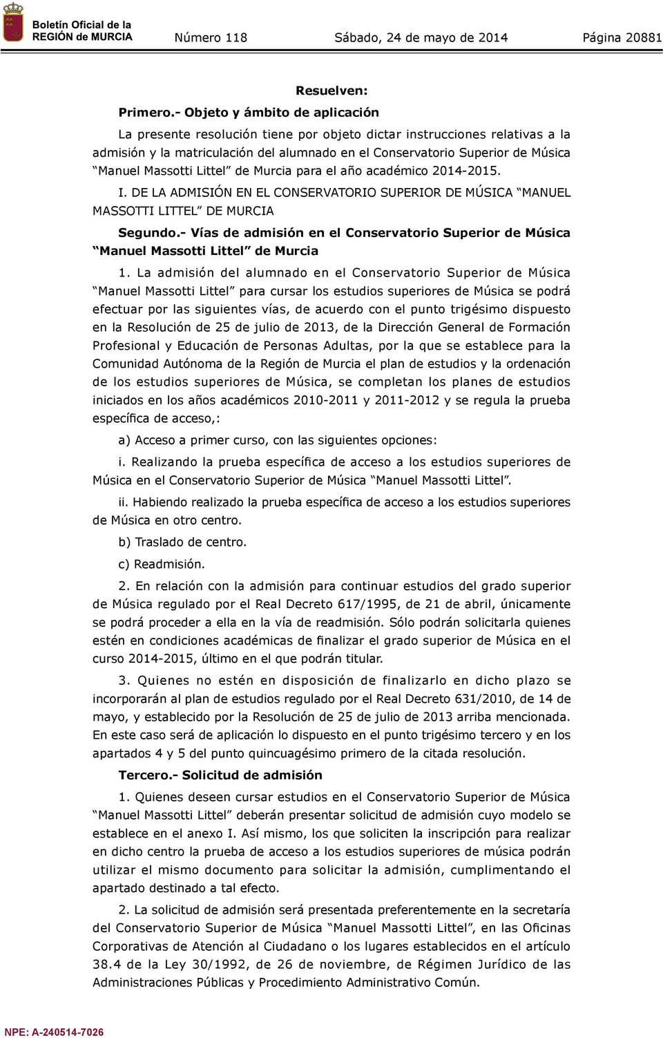 Massotti Littel de Murcia para el año académico 2014-2015. I. DE LA ADMISIÓN EN EL CONSERVATORIO SUPERIOR DE MÚSICA MANUEL MASSOTTI LITTEL DE MURCIA Segundo.