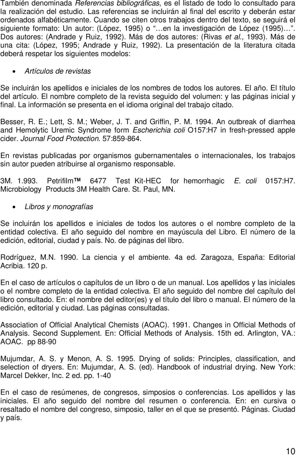 Cuando se citen otros trabajos dentro del texto, se seguirá el siguiente formato: Un autor: (López, 1995) o en la investigación de López (1995). Dos autores: (Andrade y Ruiz, 1992).