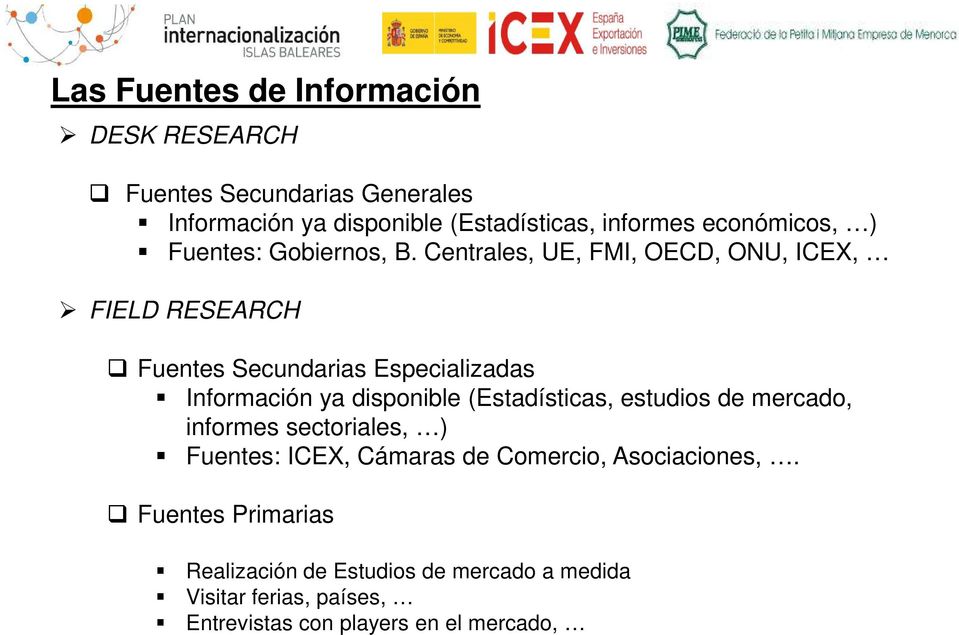 Centrales, UE, FMI, OECD, ONU, ICEX, FIELD RESEARCH Fuentes Secundarias Especializadas Información ya disponible
