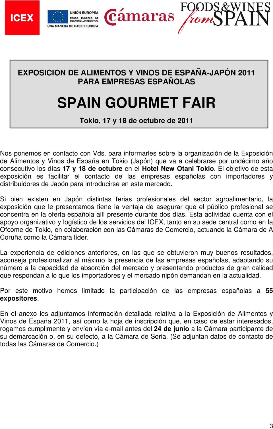 Otani Tokio. El objetivo de esta exposición es facilitar el contacto de las empresas españolas con importadores y distribuidores de Japón para introducirse en este mercado.