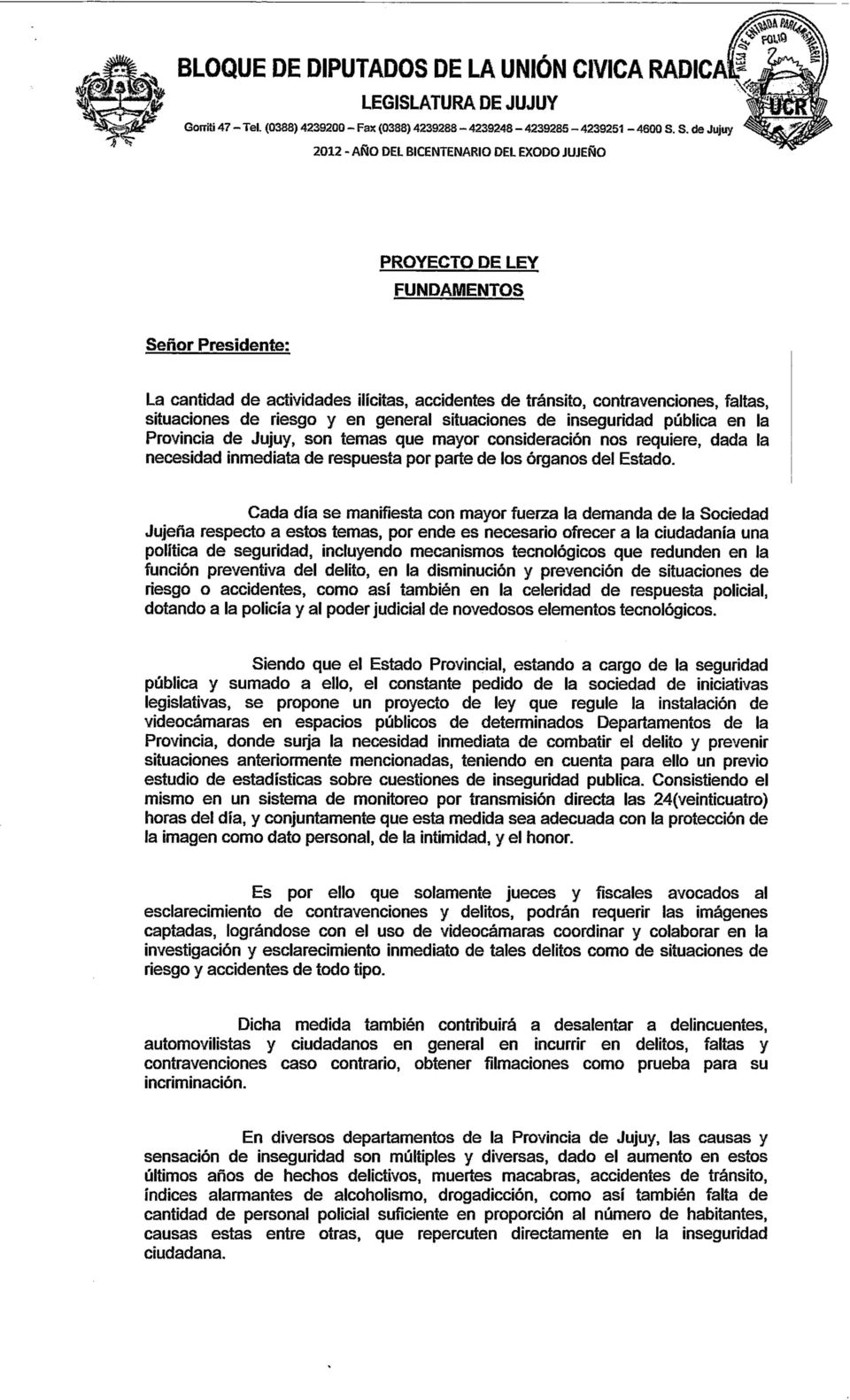 inseguridad pública en la Provincia de Jujuy, son ternas que mayor consideración nos requiere, dada la necesidad inmediata de respuesta por parte de los órganos del Estado.