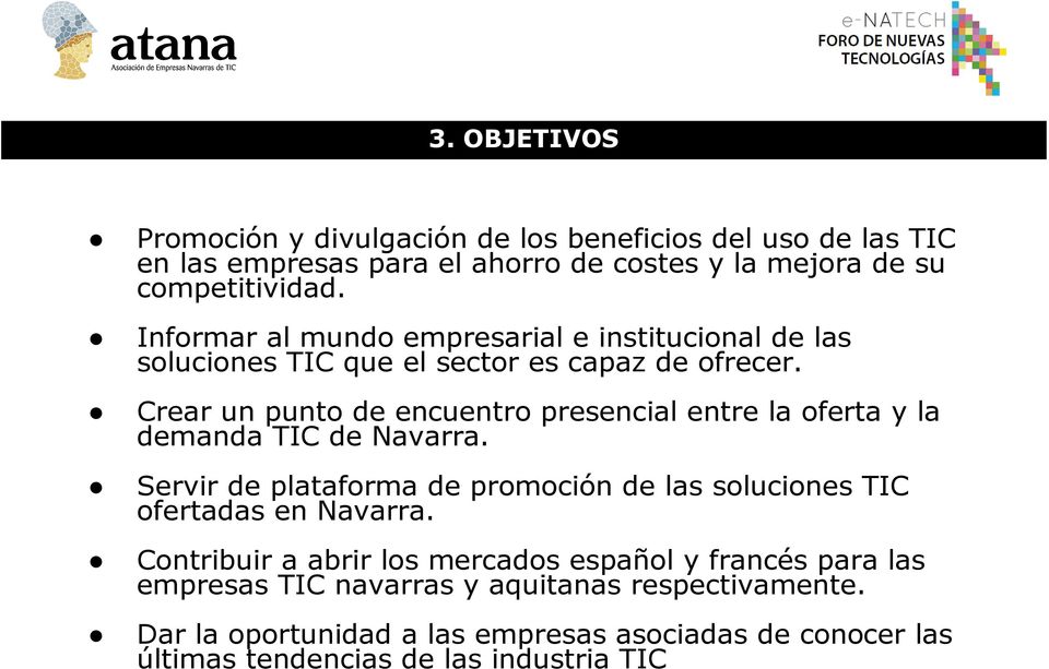 Crear un punto de encuentro presencial entre la oferta y la demanda TIC de Navarra.