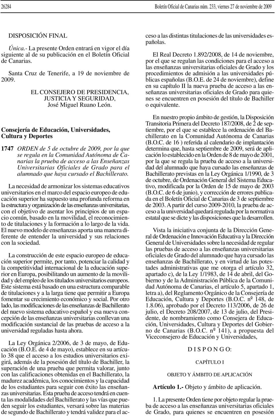 EL CONSEJERO DE PRESIDENCIA, JUSTICIA Y SEGURIDAD, José Miguel Ruano León.