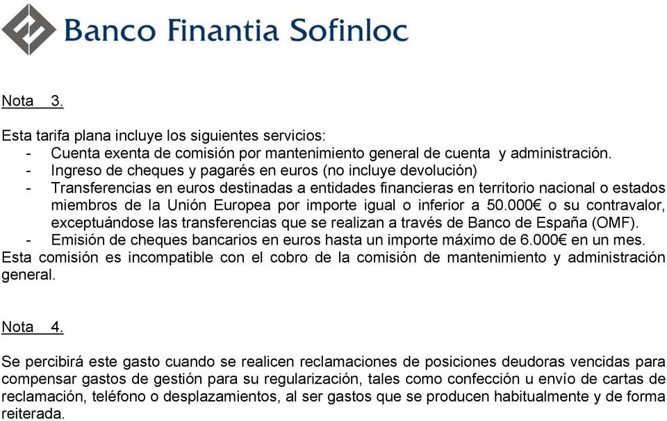 igual o inferior a 50.000 o su contravalor, exceptuándose las transferencias que se realizan a través de Banco de España (OMF). - Emisión de cheques bancarios en euros hasta un importe máximo de 6.