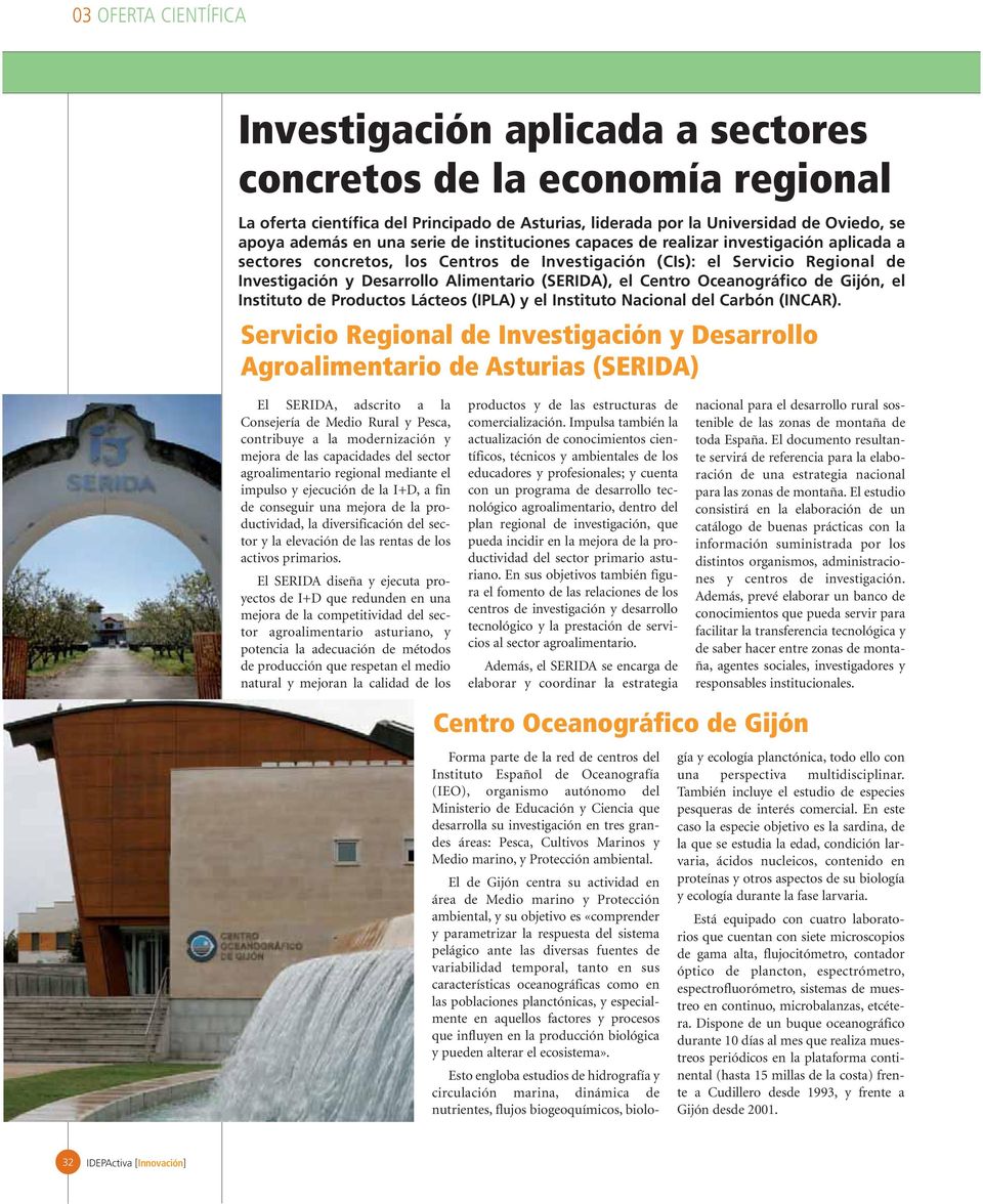 Oceanográfico de Gijón, el Instituto de Productos Lácteos (IPLA) y el Instituto Nacional del Carbón (INCAR).