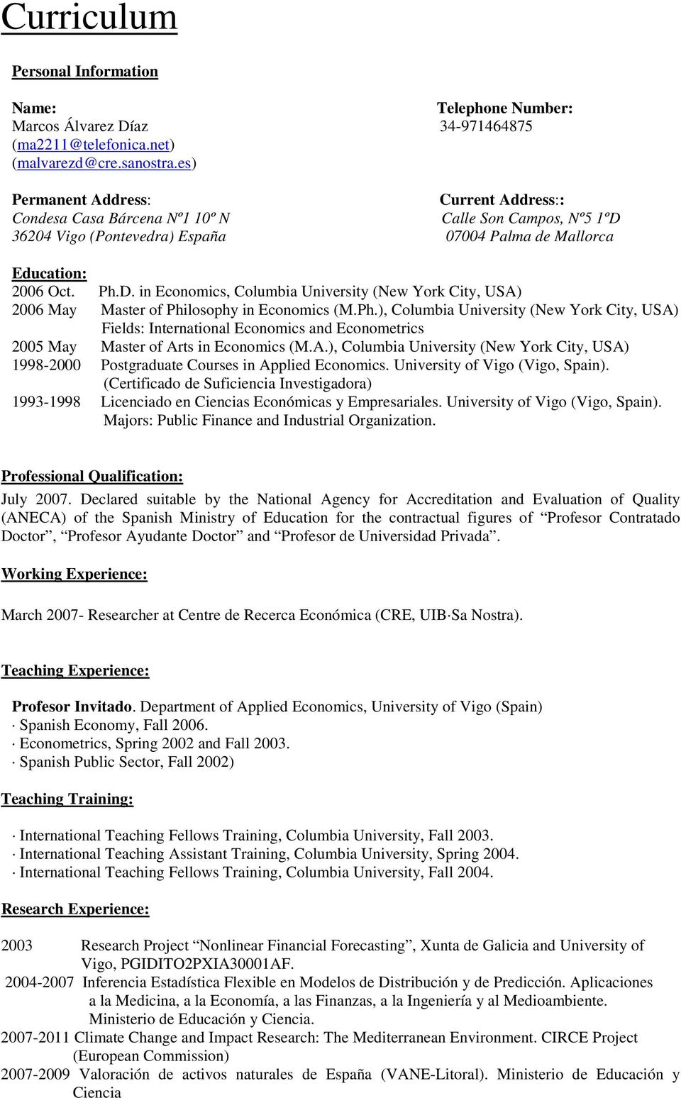 Ph.), Columbia University (New York City, USA) Fields: International Economics and Econometrics 2005 May Master of Arts in Economics (M.A.), Columbia University (New York City, USA) 1998-2000 Postgraduate Courses in Applied Economics.