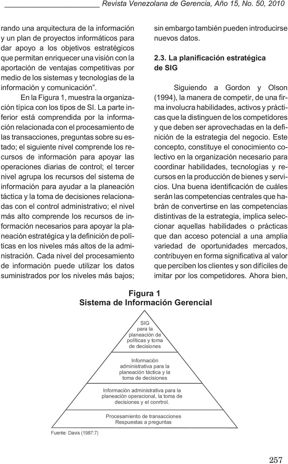 competitivas por medio de los sistemas y tecnologías de la información y comunicación. En la Figura 1, muestra la organización típica con los tipos de SI.
