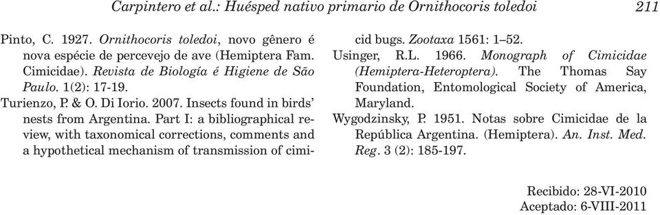Part I: a bibliographical review, with taxonomical corrections, comments and a hypothetical mechanism of transmission of cimicid bugs. Zootaxa 1561: 1 52. Usinger, R.L. 1966.