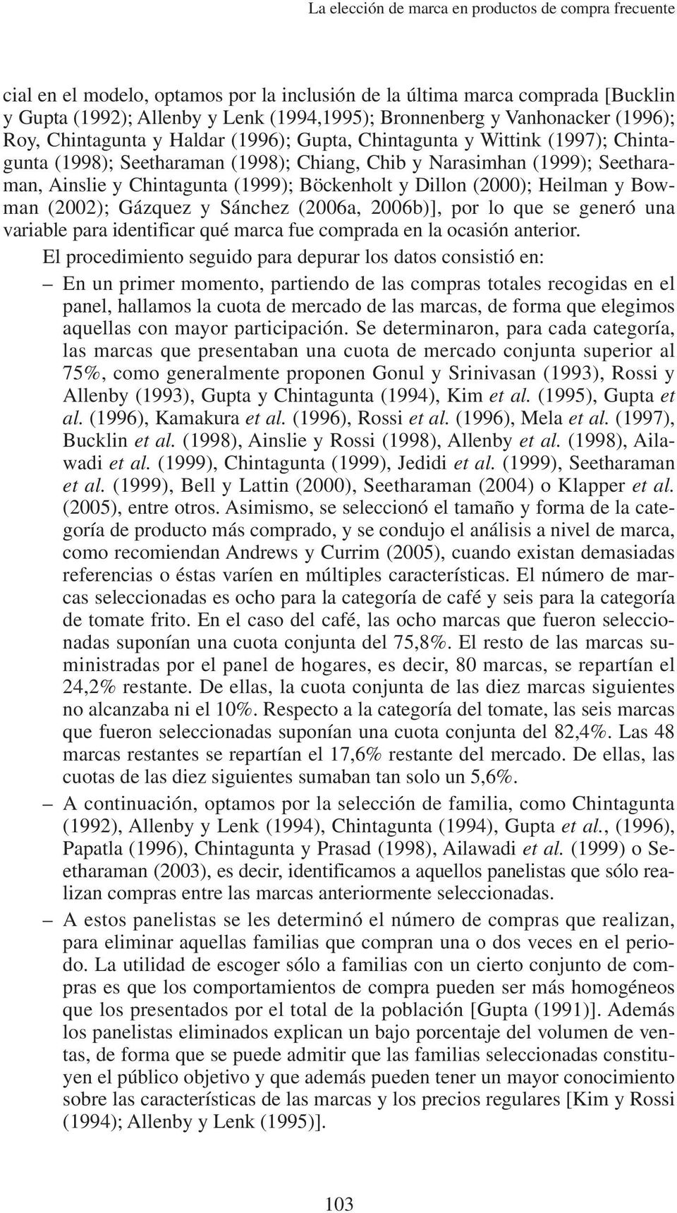 (1999); Böckenholt y Dillon (2000); Heilman y Bowman (2002); Gázquez y Sánchez (2006a, 2006b)], por lo que se generó una variable para identificar qué marca fue comprada en la ocasión anterior.