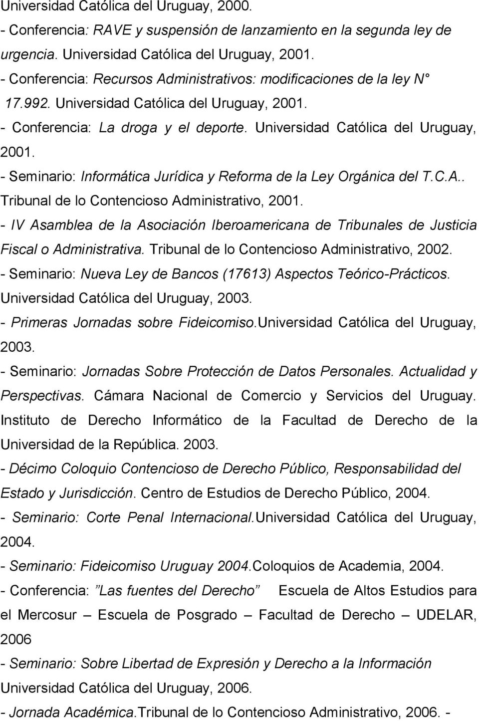 C.A.. Tribunal de lo Contencioso Administrativo, 2001. - IV Asamblea de la Asociación Iberoamericana de Tribunales de Justicia Fiscal o Administrativa. Tribunal de lo Contencioso Administrativo, 2002.