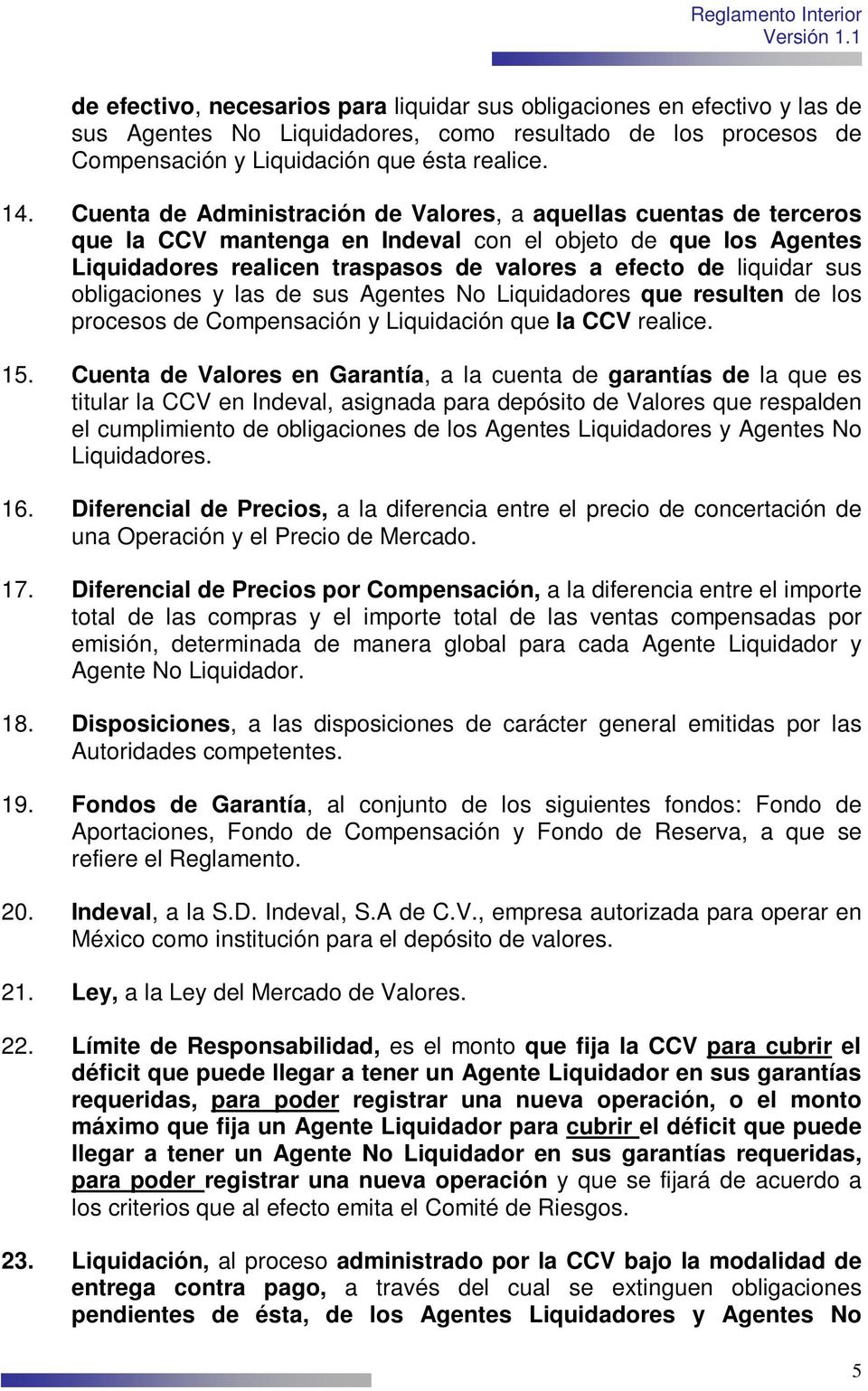 obligaciones y las de sus Agentes No Liquidadores que resulten de los procesos de Compensación y Liquidación que la CCV realice. 15.