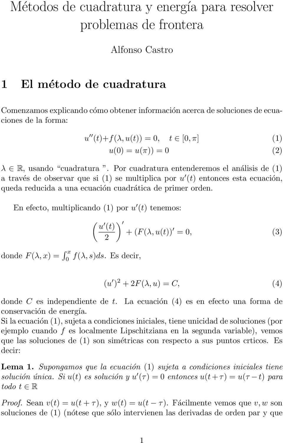 Por cuadratura entenderemos el análisis de (1) a través de observar que si (1) se multiplica por u (t) entonces esta ecuación, queda recida a una ecuación cuadrática de primer orden.