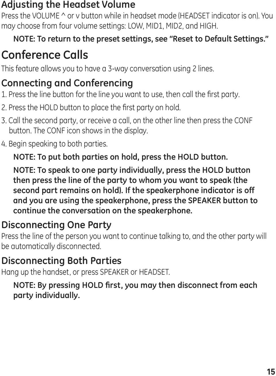 Press the line button for the line you want to use, then call the first party. 2. Press the HOLD button to place the first party on hold. 3.
