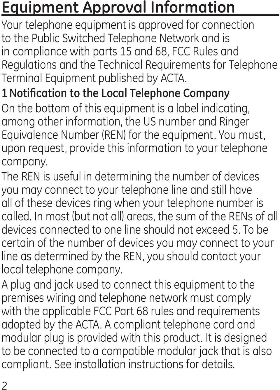 1 Notification to the Local Telephone Company On the bottom of this equipment is a label indicating, among other information, the US number and Ringer Equivalence Number (REN) for the equipment.