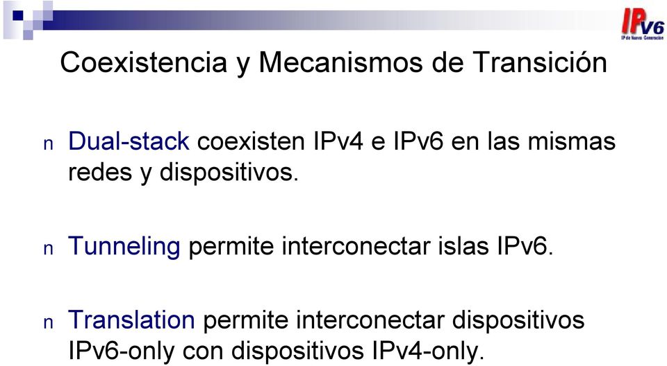 Tunneling permite interconectar islas IPv6.